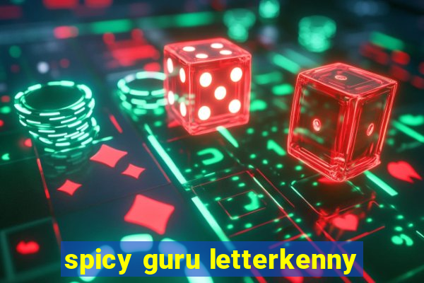 spicy guru letterkenny